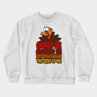 Gobble Me Swallow Me Drip Gravy Down The Side Of Me, Cartoon turkey Crewneck Sweatshirt